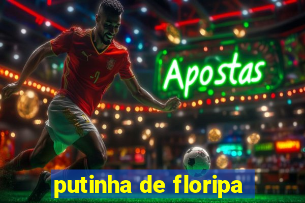 putinha de floripa